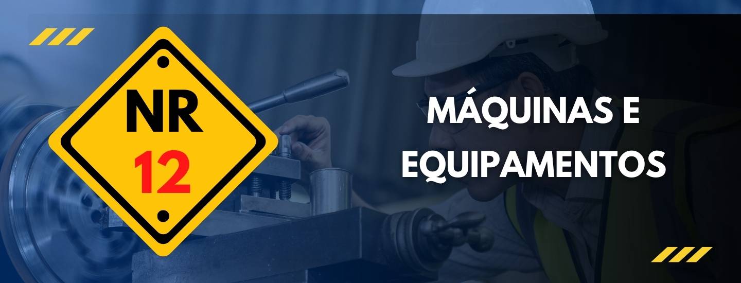 NR 12: SEGURANÇA EM MÁQUINAS E EQUIPAMENTOS