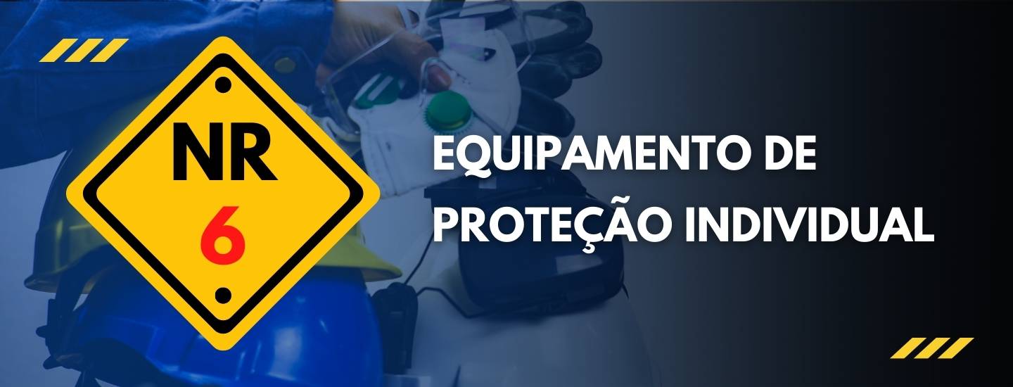 NR 06: EQUIPAMENTOS DE PROTEÇÃO INDIVIDUAL