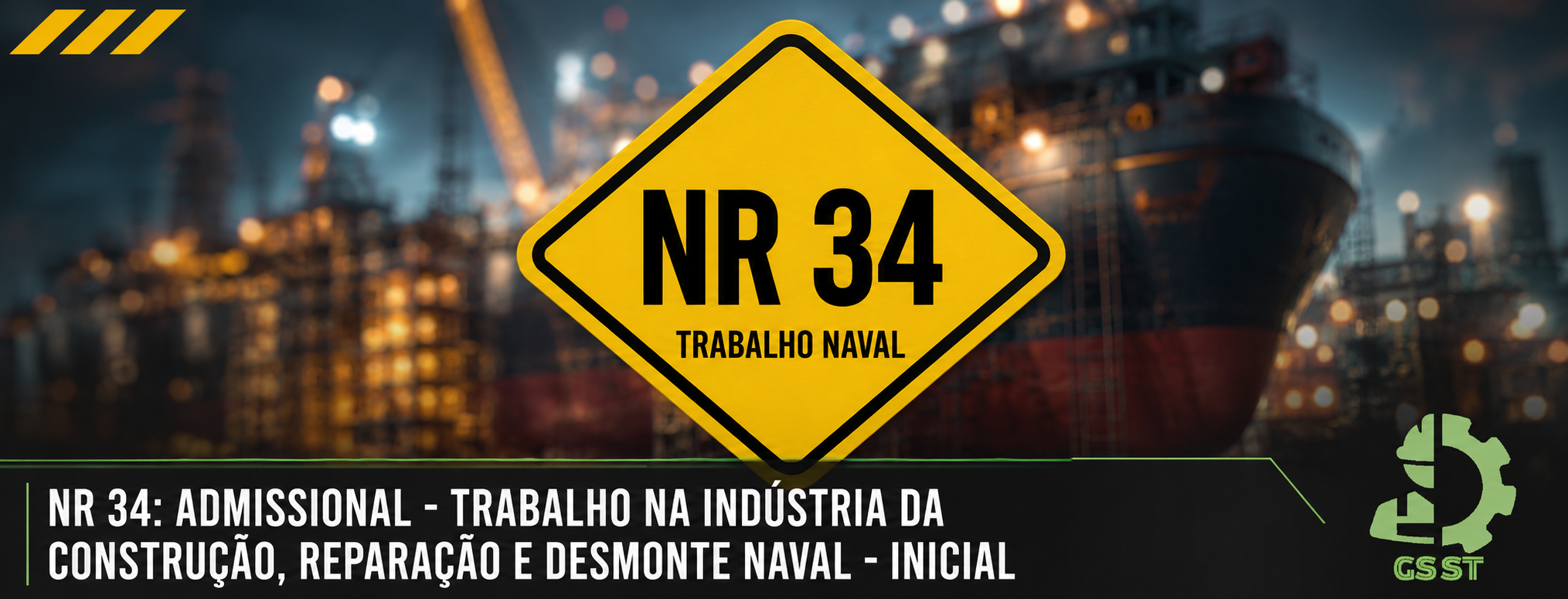 NR 34: ADMISSIONAL - TRABALHO NA INDÚSTRIA DA CONSTRUÇÃO, REPARAÇÃO E DESMONTE NAVAL - INICIAL 