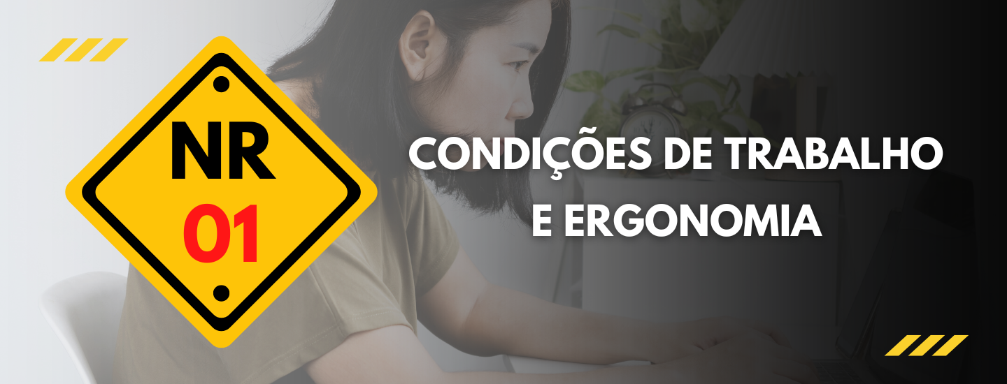 NR 01: RISCOS PSICOSSOCIAIS - CONDIÇÕES DE TRABALHO E ERGONOMIA